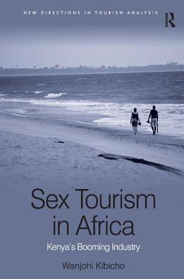 Sex Tourism in Africa: Kenya's Booming Industry (New Directions in Tourism Analysis)