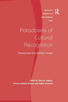 Paradoxes of Cultural Recognition: Perspectives from Northern Europe (Research in Migration and Ethnic Relations)