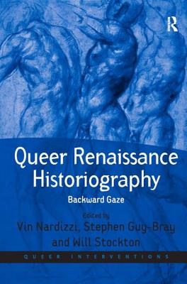 Queer Renaissance Historiography: Backward Gaze (Queer Interventions)