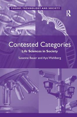Contested Categories: Life Sciences in Society (Theory, Technology and Society)