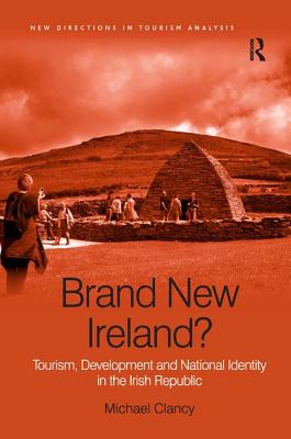 Brand New Ireland: Tourism, Development and National Identity in the Irish Republic (New Directions in Tourism Analysis)
