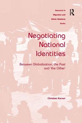 Image for Negotiating National Identities: Between Globalization, the Past and 'the Other' (Research in Migration and Ethnic Relations) [Hardcover] Karner, Christian