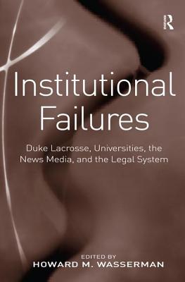 Image for Institutional Failures: Duke Lacrosse, Universities, the News Media, and the Legal System