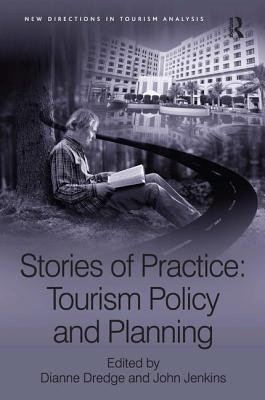 Stories of Practice: Tourism Policy and Planning (New Directions in Tourism Analysis)