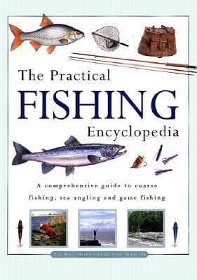 The Practical Fishing Encyclopedia: A Comprehensive Guide to Coarse Fishing, Sea Angling and Game Fishing