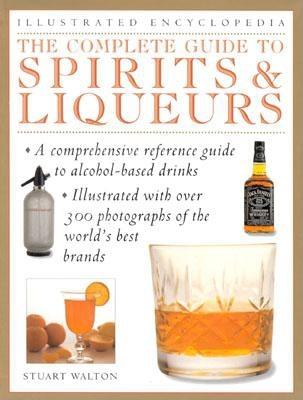Image for The Complete Guide to Spirits & Liqueurs (Illustrated Encyclopedia)