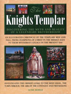 The Knights Templar: Discovering the Myth and Reality of a Legendary Brotherhood [Hardcover] Susie Hodge