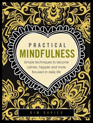 Mastering Mindfulness: Finding Focus, Calm, and Happiness in Daily Life