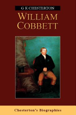 William Cobbett, G K Chesterton William Cobbett, G K Chesterton