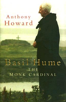 Basil Hume: The Monk Cardinal Howard, Anthony