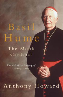 Basil Hume, the Monk Cardinal.