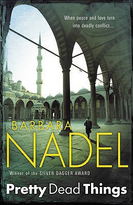 Pretty Dead Things (Inspector Ikmen Mystery 10): Inspiration for THE TURKISH DETECTIVE, BBC Two's sensational new crime drama Nadel, Barbara