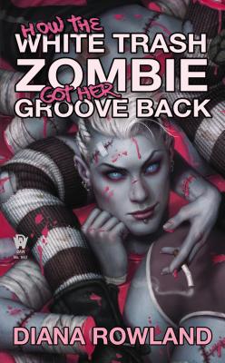 How the White Trash Zombie Got Her Groove Back: A White Trash Zombie Novel