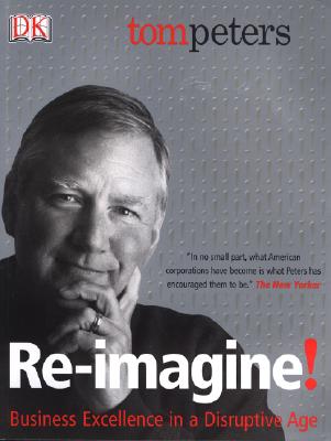 Re-Imagine!: Business Excellence in a Disruptive Age