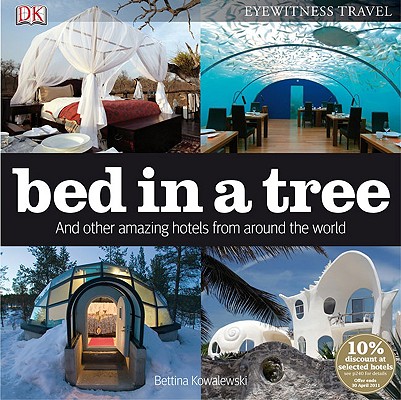 Bed in a Tree: and other amazing hotels from around the world