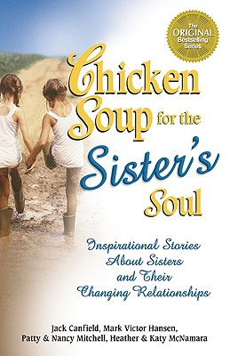 Image for Chicken Soup for the Sister's Soul:  Inspirational Stories About Sisters and Their Changing Relationships (Chicken Soup for the Soul)