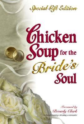 Image for Chicken Soup for the Bride's Soul: Stories of Love Laughter and Commitment to Last a Lifetime, Special Gift Edition (Chicken Soup for the Soul)