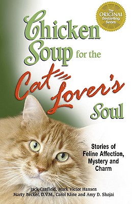 Chicken Soup for the Cat Lover's Soul: Stories of Feline Affection, Mystery and Charm (Chicken Soup for the Soul)