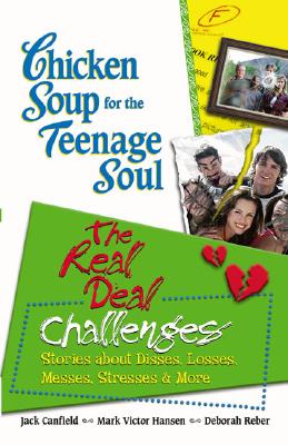 Image for Chicken Soup for the Teenage Soul: the Real Deal Challenges : Stories About Disses, Losses, Messes, Stresses & More