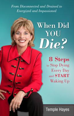 When Did You Die: 8 Steps to Stop Dying Every Day and Start Waking Up [Paperback] Temple Hayes
