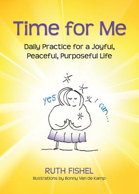 Time for Me: Daily Practice for a Joyful, Peaceful, Purposeful Life
