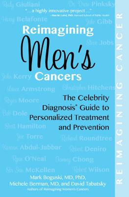 Reimagining Men's Cancers: The Celebrity Diagnosis Guide to Personalized Treatment and Prevention (Reimagining Cancer)