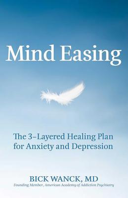 Image for Mind Easing: The Three-Layered Healing Plan for Anxiety and Depression Mind Easing: The Three-Layered Healing Plan for Anxiety and Depression