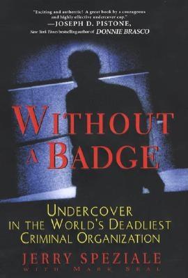 Without a Badge: Undercover in the World's Deadliest Criminal Organization