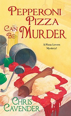 Pepperoni Pizza Can Be Murder, Cavender, Chris Pepperoni Pizza Can Be Murder, Cavender, Chris