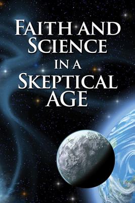 Image for Faith and Science in a Skeptical Age Faith and Science in a Skeptical Age