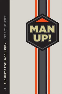 Man Up! Reclaiming Your Identity as a Man in a Feminized Culture, Jeffrey Hemmer Man Up! Reclaiming Your Identity as a Man in a Feminized Culture, Jeffrey Hemmer