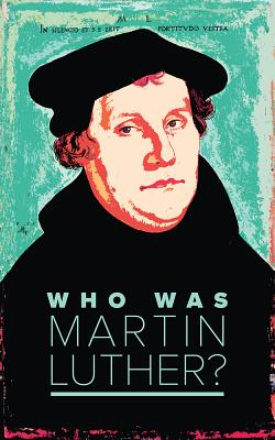 Who Was Martin Luther