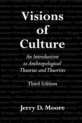 VISIONS OF CULTURE 3ED: An Introduction to Anthropological Theories and Theorists