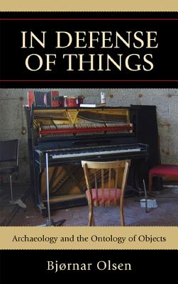In Defense of Things: Archaeology and the Ontology of Objects (Archaeology in Society)