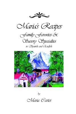 Maria's Recipes: Family Favorites & Savory Specialties in Spanish and English