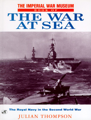 Image for THE IMPERIAL WAR MUSEUM BOOK OF THE WAR AT SEA, The Royal Navy in the Second World War.