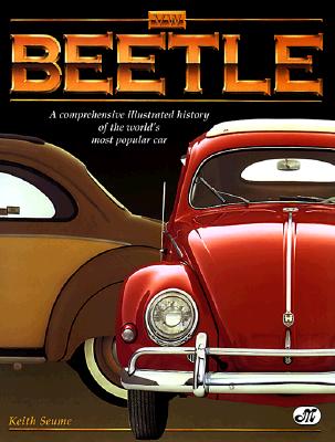 Vw Beetle: A Comprehensive Illustrated History of the World's Most Popular Car