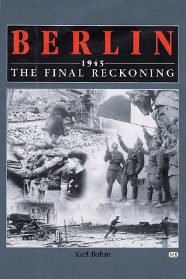 Berlin 1945: The Final Reckoning.