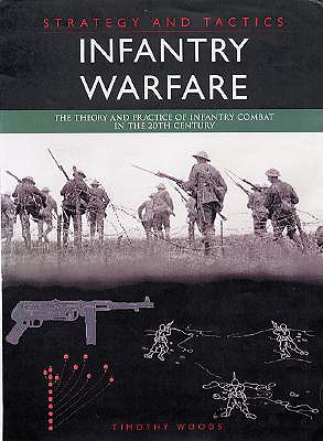 Strategy and Tactics: Infantry Warfare The Theory and Practice of Infantry Combat in the 20th Century
