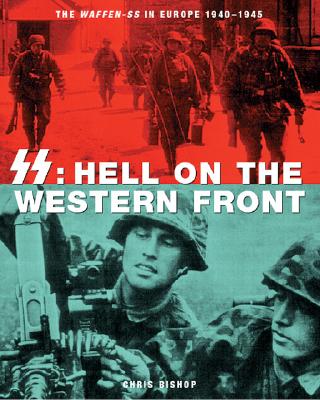 SS: Hell on the Western Front. Waffen-SS in Europe 1940-1945.