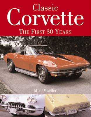 CLASSIC CORVETTE: THE FIRST 30 YEARS