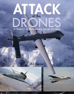 Attack of the Drones : A History of Unmanned Aerial Combat.