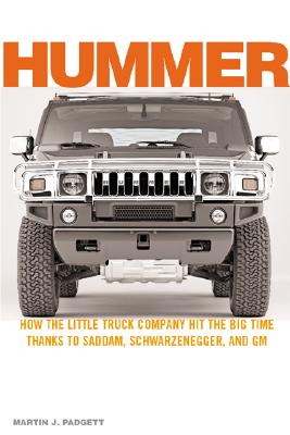 Hummer: How a Little Truck Company Hit the Big Time, Thanks to Saddam, Schwarzenegger and GM