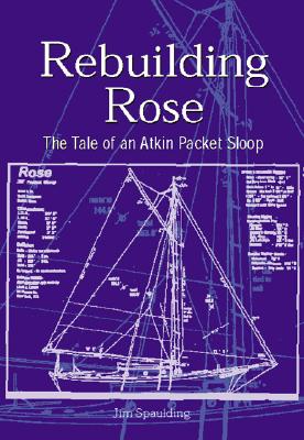 Rebuilding Rose The Tale of an Atkins Packet Sloop