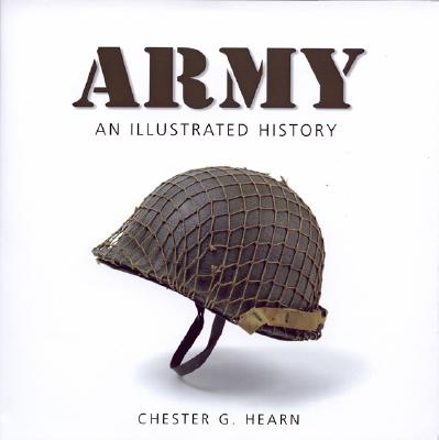 Army An Illustrated History: the U. S. Army from 1775 to the 21St Century