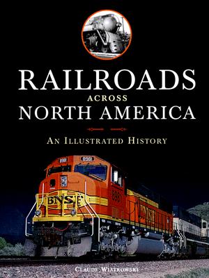 Railroads Across North America: An Illustrated History