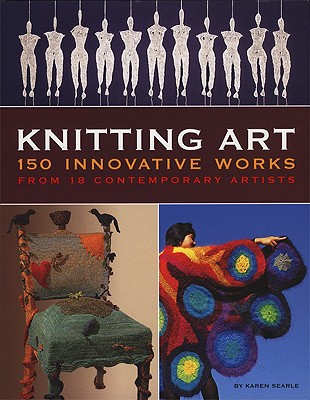 Knitting Art: 150 Innovative Works from 18 Contemporary Artists