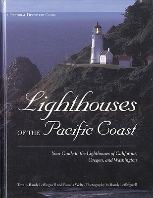 Lighthouses Of The Pacific Coast: Your Guide To The Lighthouses Of California, Oregon, And Washington
