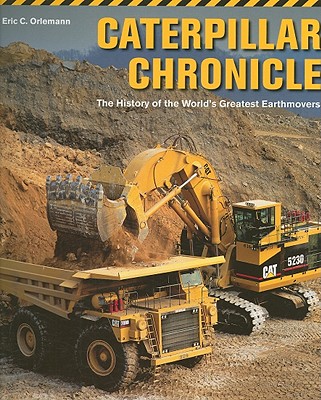 Caterpillar Chronicle: The History of the World's Greatest Earthmovers