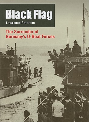 Black Flag: The Surrender of Germany's U-Boat Forces